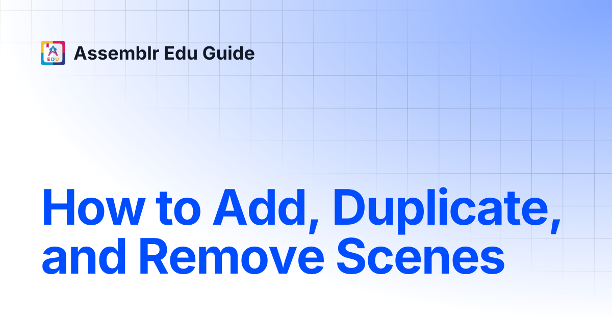 How to Add, Duplicate, and Remove Scenes | Assemblr Edu Guide