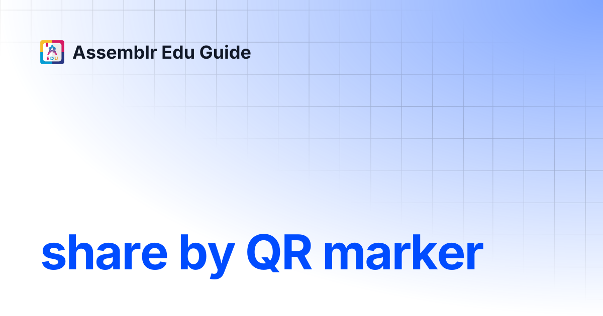 share by QR marker | Assemblr Edu Guide