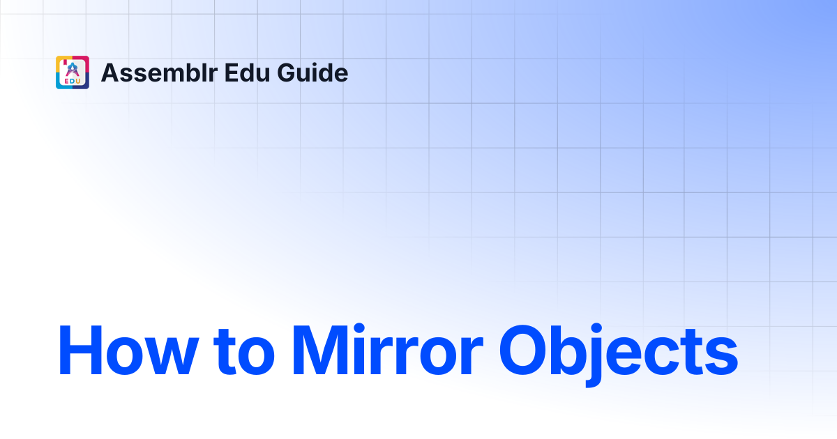 How to Mirror Objects | Assemblr Edu Guide