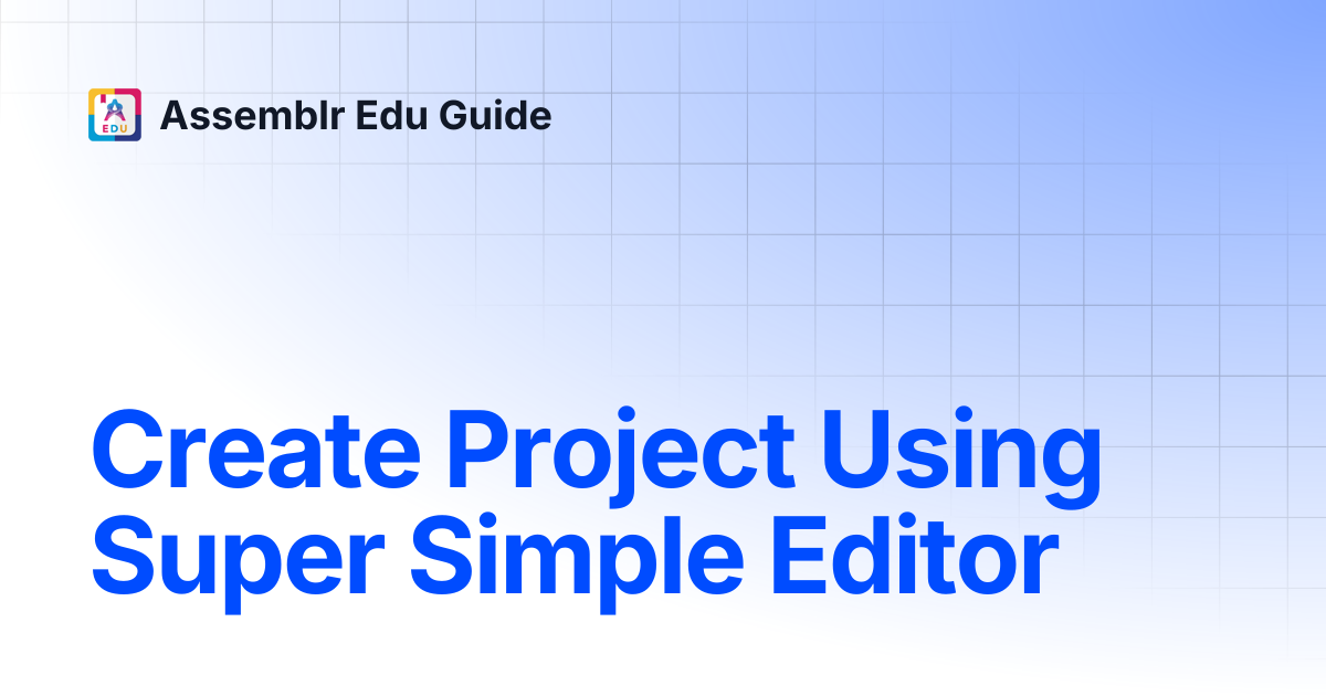 Create Project Using Super Simple Editor | Assemblr Edu Guide