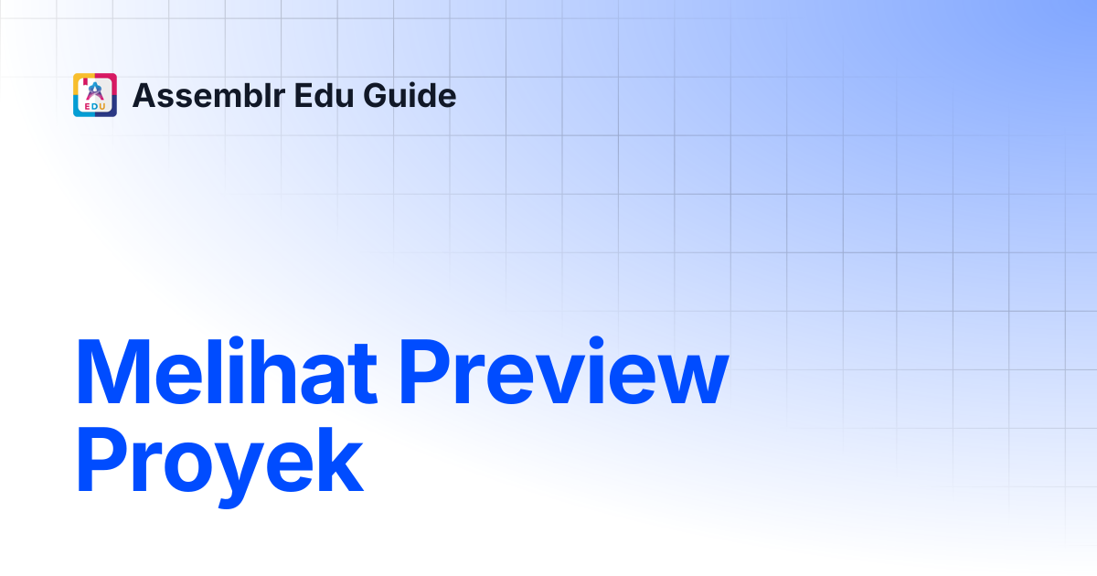 Melihat Preview Proyek | Assemblr Edu Guide