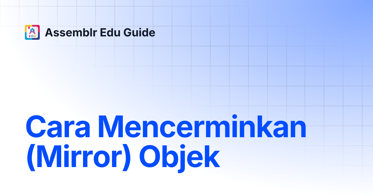 Cara Mencerminkan (Mirror) Objek | Assemblr Edu Guide