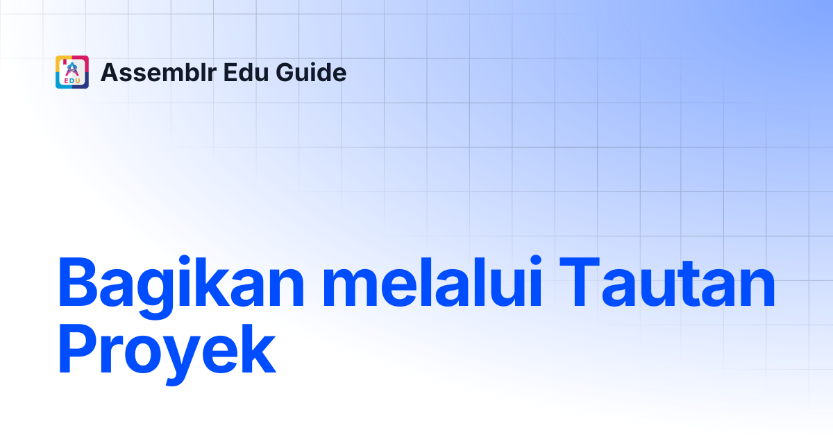 Bagikan melalui Tautan Proyek | Assemblr Edu Guide