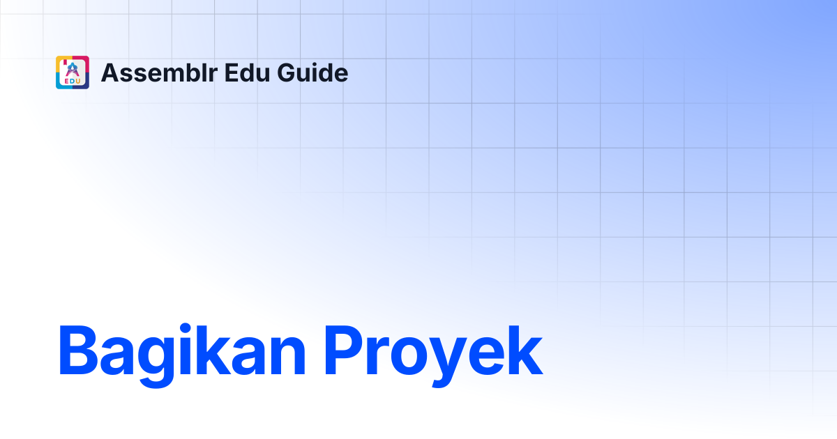 Bagikan Proyek | Assemblr Edu Guide