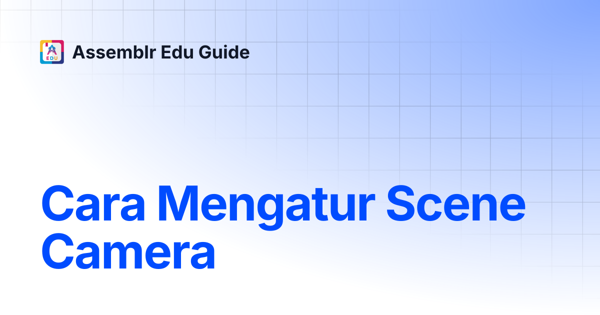 Cara Mengatur Scene Camera | Assemblr Edu Guide
