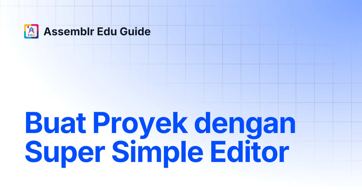 Buat Proyek dengan Super Simple Editor | Assemblr Edu Guide