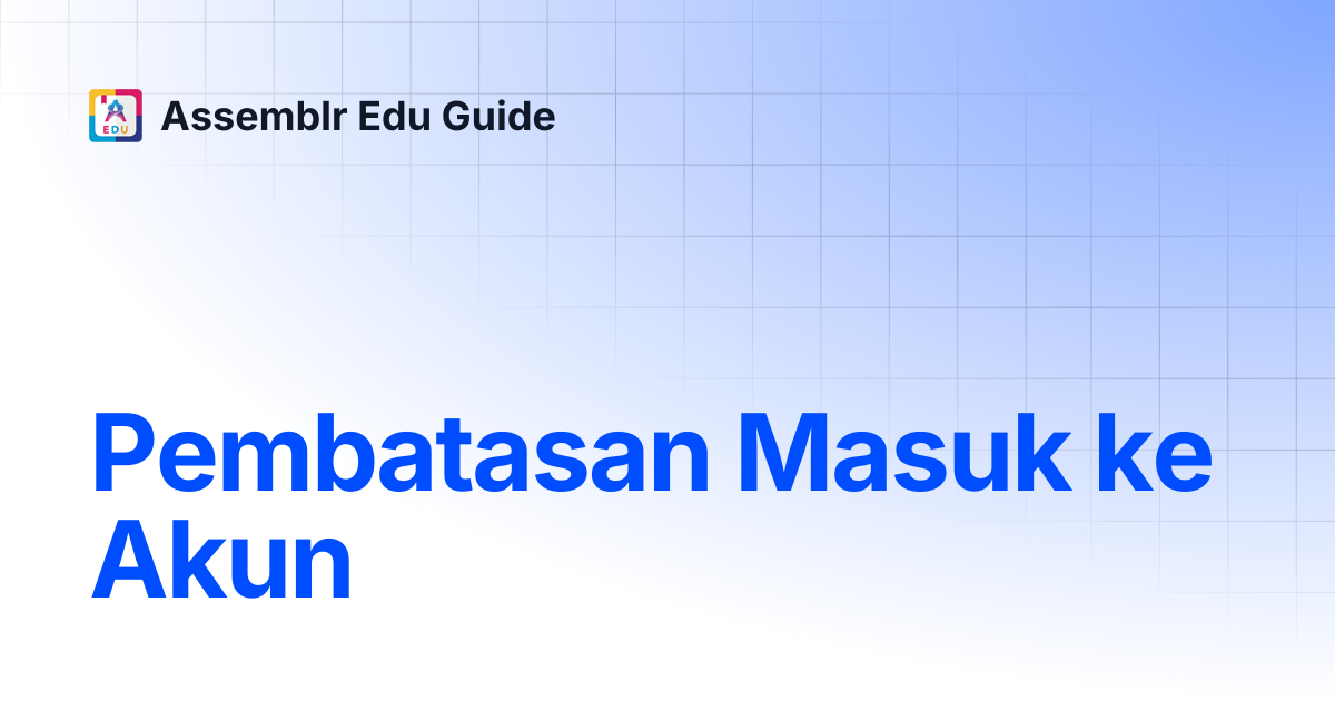 Pembatasan Masuk ke Akun | Assemblr Edu Guide